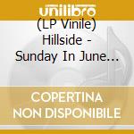 (LP Vinile) Hillside - Sunday In June (2 Lp) vinile