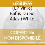 (LP Vinile) Rufus Du Sol - Atlas (White Vinyl) (2 Lp) vinile