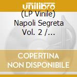 (LP Vinile) Napoli Segreta Vol. 2 / Various lp vinile