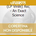 (LP Vinile) Asc - An Exact Science vinile