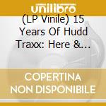 (LP Vinile) 15 Years Of Hudd Traxx: Here & Now Part 1 / Various vinile