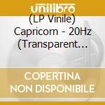 (LP Vinile) Capricorn - 20Hz (Transparent Clear Vinyl) vinile