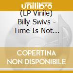 (LP Vinile) Billy Swivs - Time Is Not On My Side / Baby / I vinile