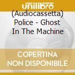 (Audiocassetta) Police - Ghost In The Machine cd musicale