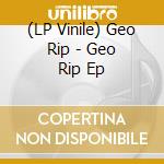 (LP Vinile) Geo Rip - Geo Rip Ep vinile