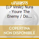 (LP Vinile) Nuns - Youre The Enemy / Do You Want Me On My Knees? (Picture Disc) (Rsd 2022) vinile