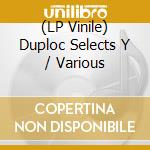(LP Vinile) Duploc Selects Y / Various vinile