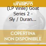 (LP Vinile) Goat Series 2 - Sly / Duran & Janet (Orlando Voorn Remixes) vinile