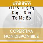 (LP Vinile) Dj Rap - Run To Me Ep vinile