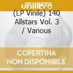 (LP Vinile) 140 Allstars Vol. 3 / Various cd