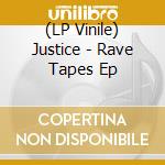 (LP Vinile) Justice - Rave Tapes Ep vinile