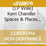 (LP Vinile) Kerri Chandler - Spaces & Places - Album Sampler 2 (Red Vinyl) vinile