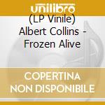(LP Vinile) Albert Collins - Frozen Alive vinile