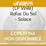 (LP Vinile) Rufus Du Sol - Solace vinile