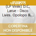 (LP Vinile) D.C. Larue - Disco Lives. Opolopo & Dr Packer Mixes vinile