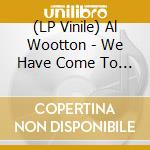(LP Vinile) Al Wootton - We Have Come To Banish The Dark (2 Lp) vinile