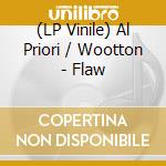 (LP Vinile) Al Priori / Wootton - Flaw vinile