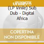 (LP Vinile) Sub Dub - Digital Africa vinile