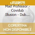 Mad Professor - Covidub Illusion - Dub You Crazy 20-22 cd
