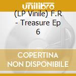 (LP Vinile) F.R - Treasure Ep 6 cd