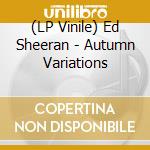 (LP Vinile) Ed Sheeran - Autumn Variations lp vinile