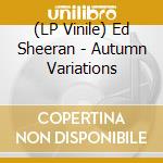 (LP Vinile) Ed Sheeran - Autumn Variations vinile