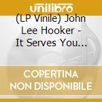 (LP Vinile) John Lee Hooker - It Serves You Right To Suffer vinile