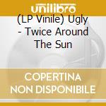 (LP Vinile) Ugly - Twice Around The Sun vinile