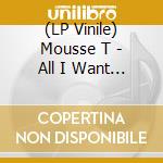 (LP Vinile) Mousse T - All I Want Is The Bass vinile