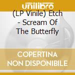 (LP Vinile) Etch - Scream Of The Butterfly vinile