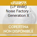 (LP Vinile) Noise Factory - Generation X vinile