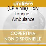 (LP Vinile) Holy Tongue - Ambulance vinile