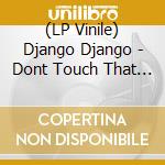 (LP Vinile) Django Django - Dont Touch That Dial (Make A Dance Remixes) (Blue Vinyl) vinile