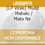 (LP Vinile) Mudd - Mahalo / Mata Ne vinile
