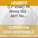 (LP Vinile) Mr Wong 002 - Ain't No Teardrops vinile