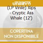 (LP Vinile) Rips - Cryptic Ass Whale (12") vinile