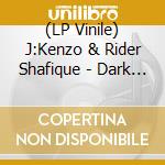 (LP Vinile) J:Kenzo & Rider Shafique - Dark & Heavy vinile