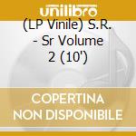 (LP Vinile) S.R. - Sr Volume 2 (10') vinile