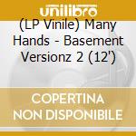 (LP Vinile) Many Hands - Basement Versionz 2 (12") vinile
