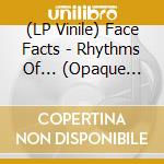 (LP Vinile) Face Facts - Rhythms Of... (Opaque Green Vinyl) vinile