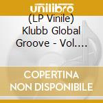 (LP Vinile) Klubb Global Groove - Vol. 3 (12") vinile
