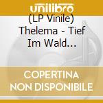 (LP Vinile) Thelema - Tief Im Wald (Transparent Clear Vinyl) vinile