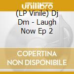 (LP Vinile) Dj Dm - Laugh Now Ep 2 vinile