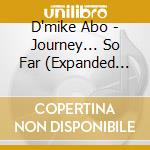 D'mike Abo - Journey... So Far (Expanded Edition) cd