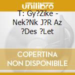 T: Gy?Zike - Nek?Nk J?R Az ?Des ?Let cd