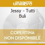 Jessy - Tutti Buli cd
