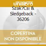 Szak?Csi & Sledgeback - 36206 cd musicale di Szak?Csi & Sledgeback