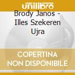 Brody Janos - Illes Szekeren Ujra cd