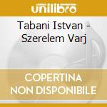 Tabani Istvan - Szerelem Varj cd musicale di Tabani Istvan