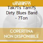 Tak?Ts Tam?S Dirty Blues Band - ?Ton cd